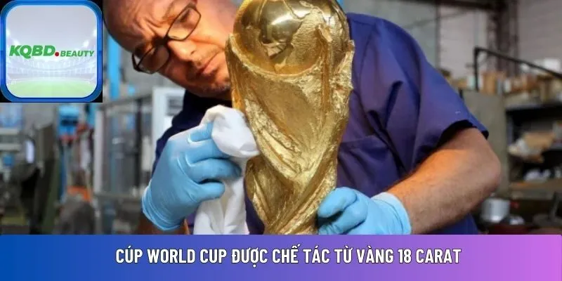 Cúp World Cup được chế tác từ vàng 18 carat