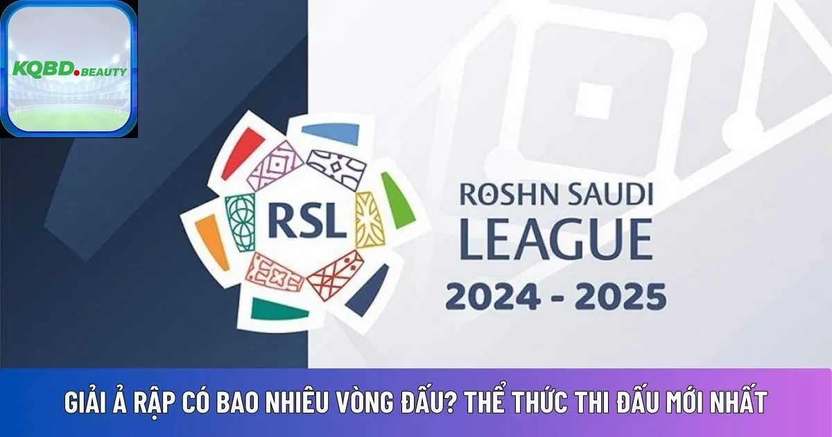 Giải Ả Rập có bao nhiêu vòng đấu? Thể thức thi đấu mới nhất