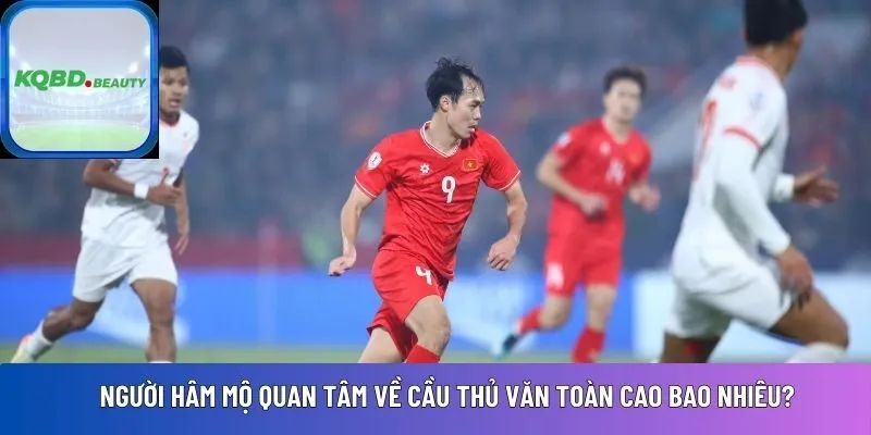 cầu thủ Văn Toàn cao bao nhiêu?