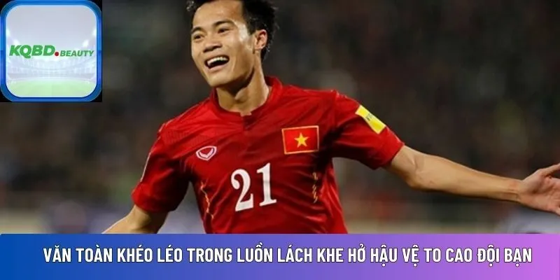 Văn Toàn có thể hình lép vế hơn